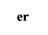 er